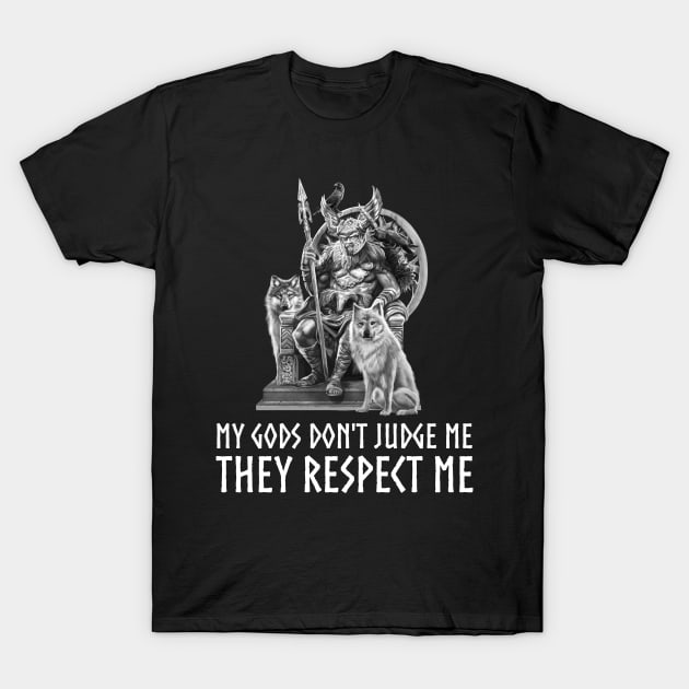 Norse God Odin - My Gods Don't Judge Me They Respect Me - Viking Mythology T-Shirt by Styr Designs